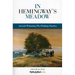 In Hemingway's Meadow: Award-Winning Fly-Fishing Stories, Vol. 1