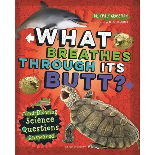 What Breathes Through Its Butt?: Mind-Blowing Science Questions Answered