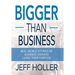 Bigger Than Business: Real-World Stories of Business Owners Living Their Purpose