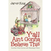Y'all Ain't Gonna Believe This: Southern Short Stories with Mississippi Flavor