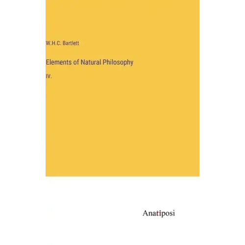 Elements of Natural Philosophy: IV.