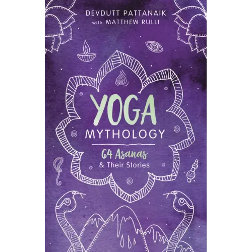 Yoga Mythology: 64 Asanas and Their Stories
