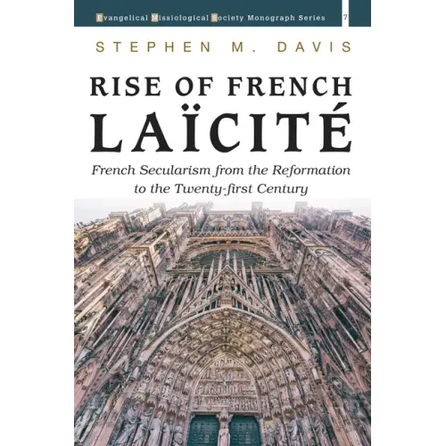Rise of French Laïcité: French Secularism from the Reformation to the Twenty-First Century