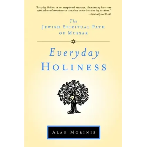Everyday Holiness: The Jewish Spiritual Path of Mussar