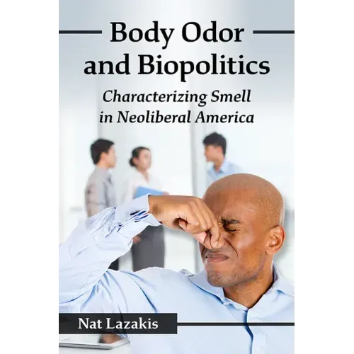 Body Odor and Biopolitics: Characterizing Smell in Neoliberal America