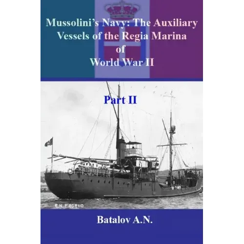 Mussolini's Navy: The Auxiliary Vessels of the Regia Marina of World War II Part II
