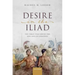 Desire in the Iliad: The Force That Moves the Epic and Its Audience