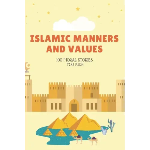 Islamic Manners And Values: 100 moral Stories For Kids: Book Full Of Educational and Instructive Stories About Good Manners And Values For Childre
