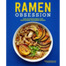 Ramen Obsession: The Ultimate Bible for Mastering Japanese Ramen