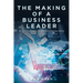 The Making of a Business Leader: My Path to Leadership in the Information Technology Industry
