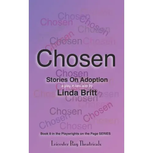 Chosen: Stories on Adoption: 25 Solo Monologues or an Evening of Theatre