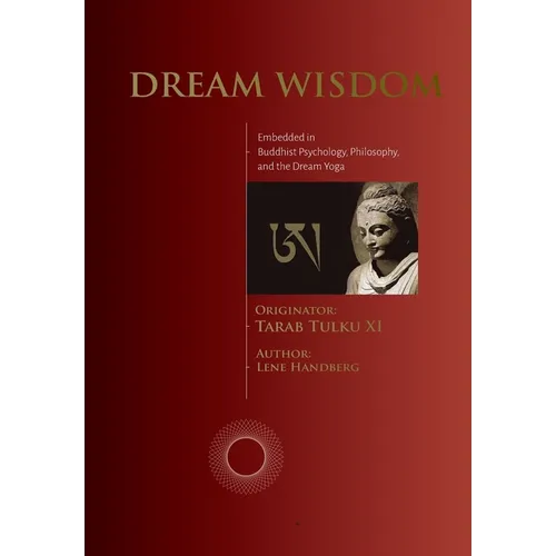 Dream Wisdom: Embedded in Buddhist Psychology, Philosophy, and the Dream Yoga
