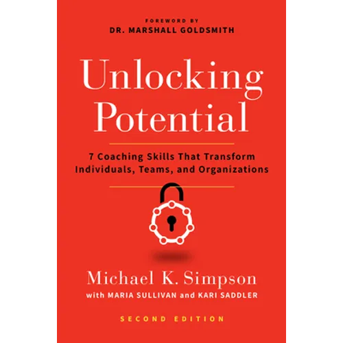 Unlocking Potential, Second Edition: 7 Coaching Skills That Transform Individuals, Teams, and Organizations
