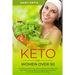 Keto For Women Over 50: Complete Guide On How Senior Women Can Follow The Keto Diet To Lose Weight In A Healthy Way, Reset Their Hormones And