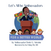 Let's All be Ambassadors for a Better World