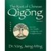 The Root of Chinese Qigong 3rd. Ed.: Secrets for Health, Longevity, and Enlightenment