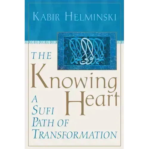The Knowing Heart: A Sufi Path of Transformation