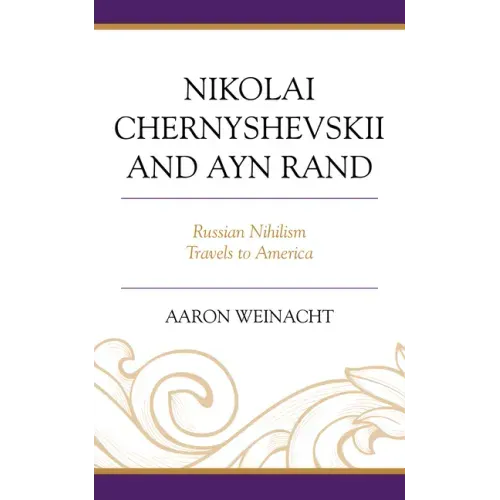 Nikolai Chernyshevskii and Ayn Rand: Russian Nihilism Travels to America