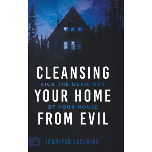 Cleansing Your Home From Evil: Kick the Devil Out of Your House