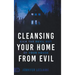 Cleansing Your Home From Evil: Kick the Devil Out of Your House