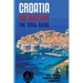 CROATIA FOR TRAVELERS. The total guide: The comprehensive traveling guide for all your traveling needs. By THE TOTAL TRAVEL GUIDE COMPANY