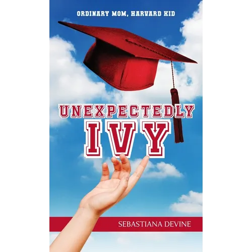 Unexpectedly Ivy: Ordinary Mom, Harvard Kid