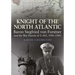 Knight of the North Atlantic: Baron Siegfried Von Forstner and the War Patrols of U-402, 1941-1943
