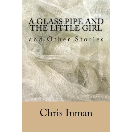 A Glass Pipe and The Little Girl and Other Stories
