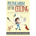 Peeling Mom Off the Ceiing: Reclaiming Your Life from Your Kids