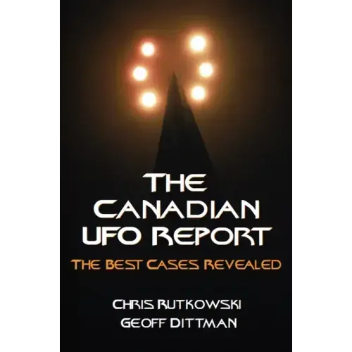 The Canadian UFO Report: The Best Cases Revealed