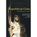 Republican Cuba. an Illustrated History of Cuba from 1902 to 1959