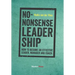 No-Nonsense Leadership: How to Become an Effective Leader, Manager and Coach