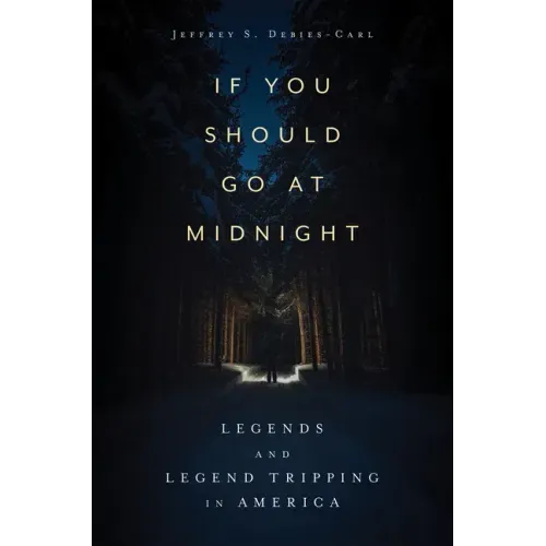 If You Should Go at Midnight: Legends and Legend Tripping in America