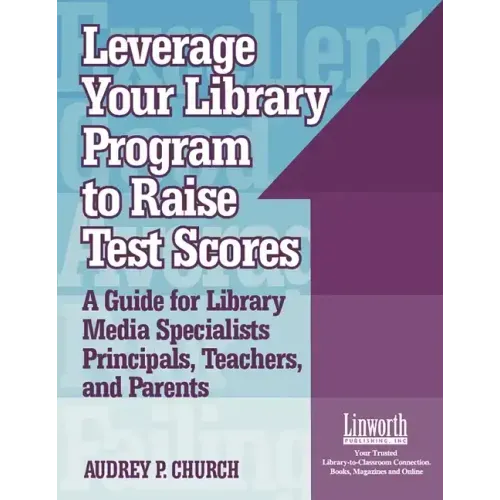Leverage Your Library Program to Help Raise Test Scores: A Guide for Library Media Specialists, Principals, Teachers, and Parents