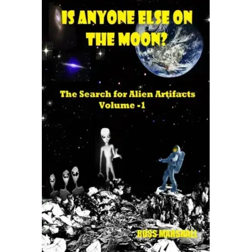 Is Anyone Else on the Moon?: The Search for Alien Artifacts