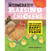 The Intermediate Guide to Raising Chickens: How to Expand and Maintain a Happy Backyard Flock