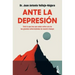 Ante La Depresión: Todo Lo Que Hay Que Saber Sobre La Enfermedad de Nuestro Tiempo