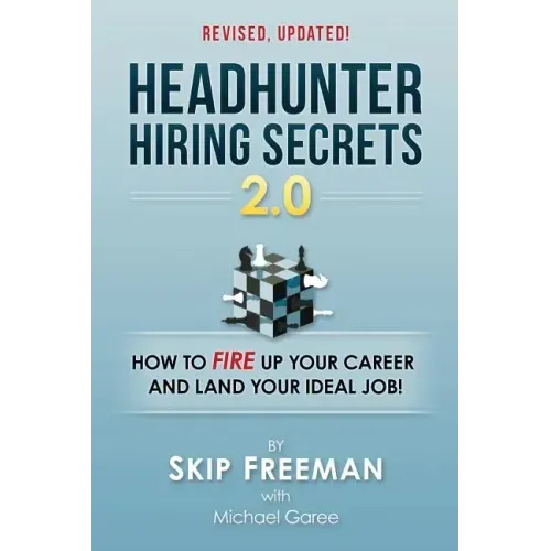 Headhunter Hiring Secrets 2.0: How to FIRE Up Your Career and Land Your IDEAL Job!