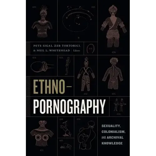 Ethnopornography: Sexuality, Colonialism, and Archival Knowledge