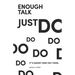 Enough Talk Just Do: How to turn your ideas into realities