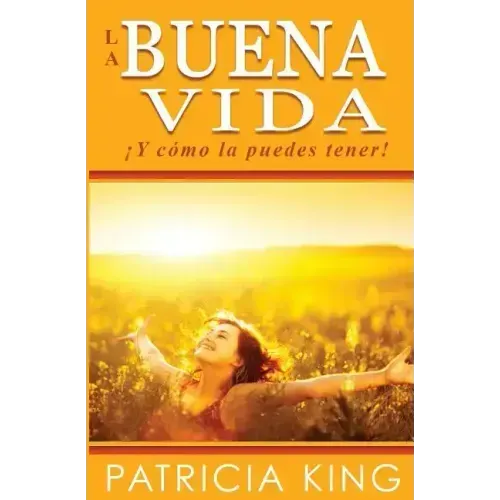 La Buena Vida: ¡Y cómo la puedes tener!