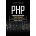 PHP: This book includes: PHP Basics for Beginners + PHP security and session management + Advanced PHP functions