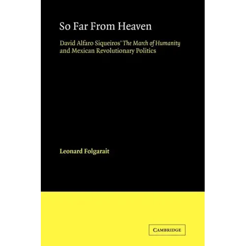So Far from Heaven: David Alfaro Siqueiros' the March of Humanity and Mexican Revolutionary Politics