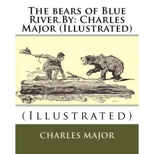 The bears of Blue River.By: Charles Major (Illustrated)