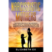 Narcissistic Mothers: The Characteristics of the Narcissistic Parent: Jealousy, Manipulation, Gaslighting. Consequences on Daughters. Recove