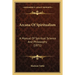 Arcana Of Spiritualism: A Manual Of Spiritual Science And Philosophy (1871)
