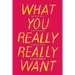 What You Really Really Want: The Smart Girl's Shame-Free Guide to Sex and Safety