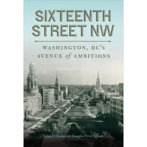 Sixteenth Street NW: Washington, DC's Avenue of Ambitions