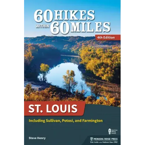 60 Hikes Within 60 Miles: St. Louis: Including Sullivan, Potosi, and Farmington