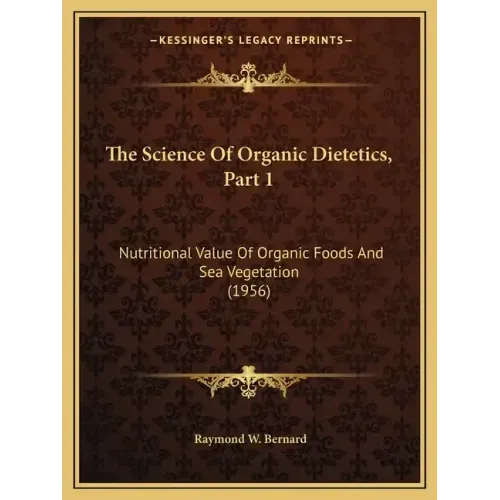 The Science Of Organic Dietetics, Part 1: Nutritional Value Of Organic Foods And Sea Vegetation (1956)